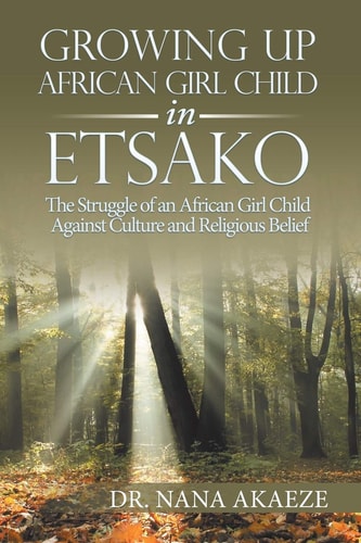 Growing Up African Girl Child in Etsako The Struggle of an African Girl Child Against Culture and Religious Belief — Nana Akaeze