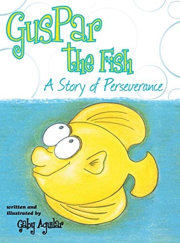 Guspar the Fish A Story of Perseverance — Gaby Aguilar