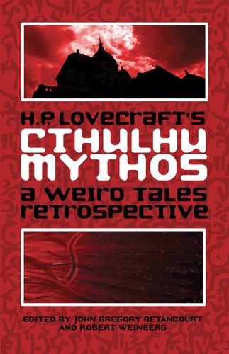H. P. Lovecraft’s Cthulhu Mythos A Weird Tales Retrospective — John Gregory Betancourt