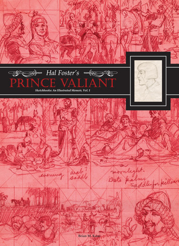 Hal Foster’s Prince Valiant Sketchbooks: an Illustrated Memoir Volume 1 — Hal Foster