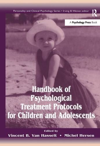 Handbook of Psychological Treatment Protocols for Children and Adolescents — Vincent B. Van Hasselt