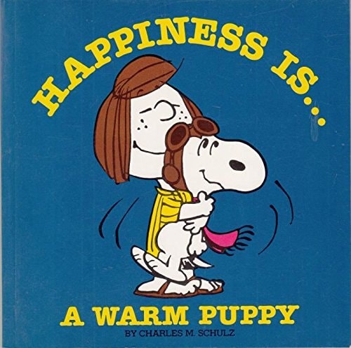 Happiness Is a Warm Puppy — Charles M. Schulz