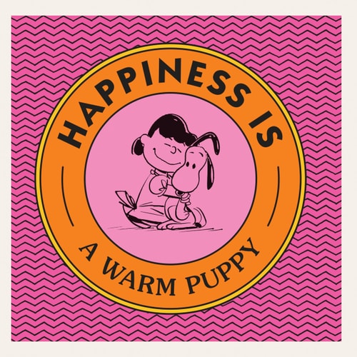 Happiness Is a Warm Puppy — Charles M. Schulz