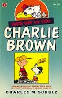 Hats Off to You, Charlie Brown — Charles Schulz