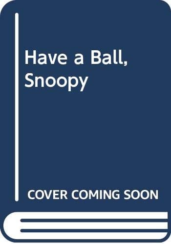 Have a Ball, Snoopy Selected Cartoons from If Beagles Could Fly — Charles Schulz