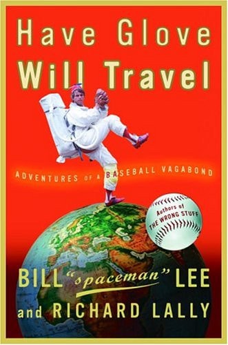 Have Glove, Will Travel Adventures of a Baseball Vagabond — Bill Lee