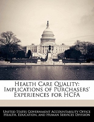 Health Care Quality: Implications of Purchasers’ Experiences for HCFA — United States Government Accountability