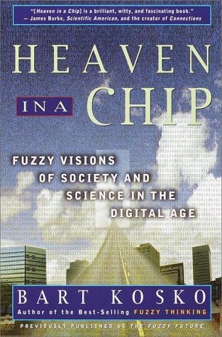 Heaven in a Chip Fuzzy Visions of Society and Science in the Digital Age — Bart Kosko