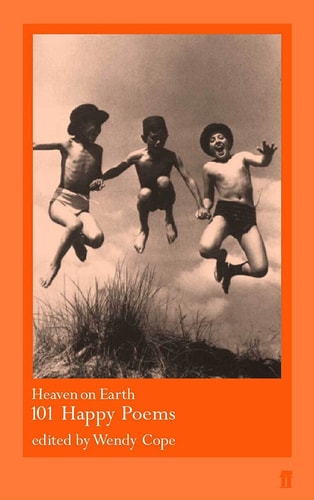 Heaven on Earth 101 Happy Poems — Wendy Cope