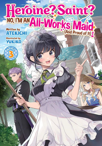 Heroine? Saint? No, I’m an All-Works Maid (and Proud of It)! (Light Novel) Vol. 3 — Atekichi
