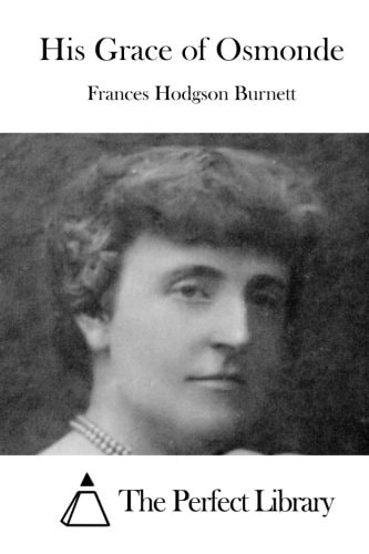 His Grace of Osmonde — Frances Hodgson Burnett