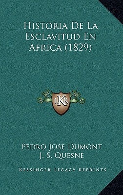 Historia De La Esclavitud En Africa (1829) (Spanish Edition) — Dumont, Pedro Jose