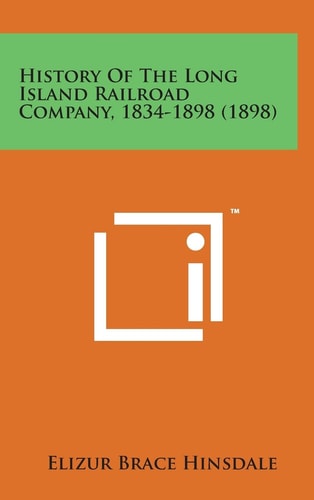 History of the Long Island Railroad Company, 1834-1898 (1898) — Elizur Brace Hinsdale