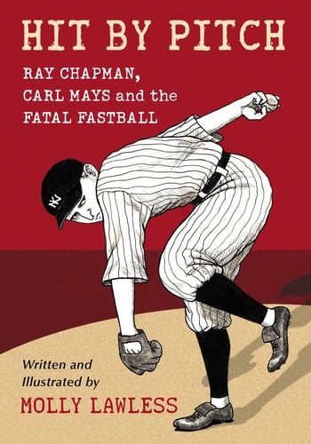 Hit by Pitch Ray Chapman, Carl Mays and the Fatal Fastball — Molly Lawless