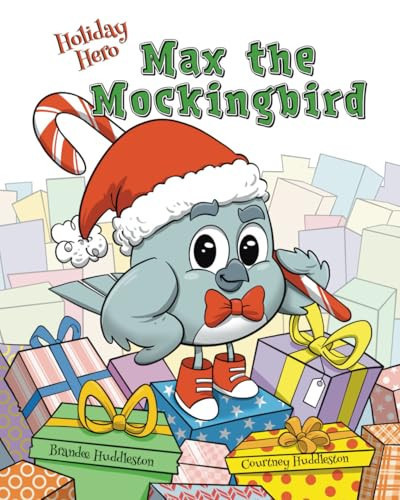 Holiday Hero Max the Mockingbird — BRANDEE. HUDDLESTON