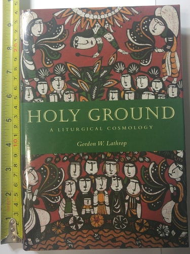 Holy Ground A Liturgical Cosmology — Gordon Lathrop