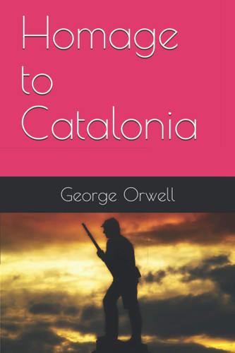 Homage to Catalonia — George Orwell