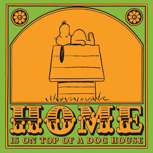 Home is On Top of a Dog House — Charles M. Schulz