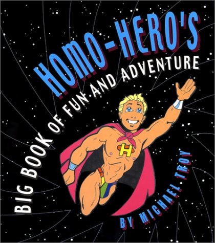 Homo-Hero’s Big Book of Fun and Adventure — Michael Troy