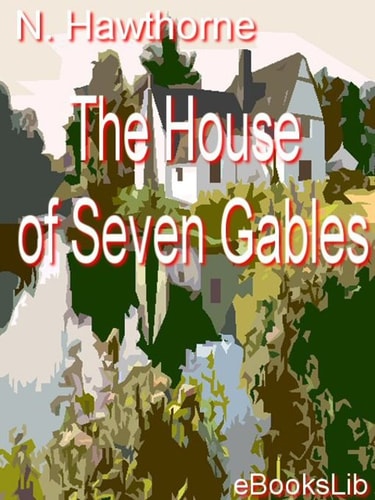 House of the Seven Gables — Nathaniel Hawthorne