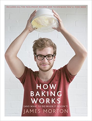 How Baking Works And What to Do When It Doesn’t — James Morton
