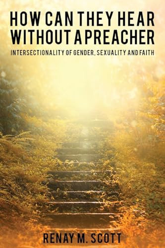 How Can They Hear Without a Preacher Intersectionality of Gender, Sexuality and Faith — Renay M Scott