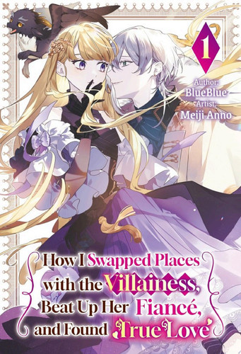 How I Swapped Places with the Villainess, Beat Up Her Fiancé, and Found True Love Vol.1 — BlueBlue