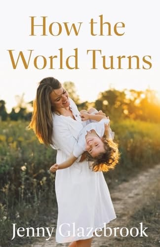 How the World Turns — Jenny Glazebrook