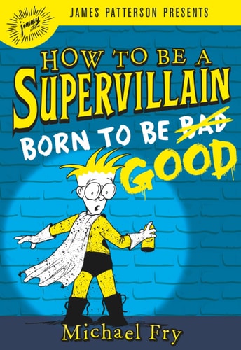 How to Be a Supervillain: Born to Be Good (How to Be a Supervillain, 2) — Fry, Michael