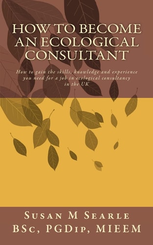 How to Become an Ecological Consultant Career Guide for the UK — Susan M. Searle