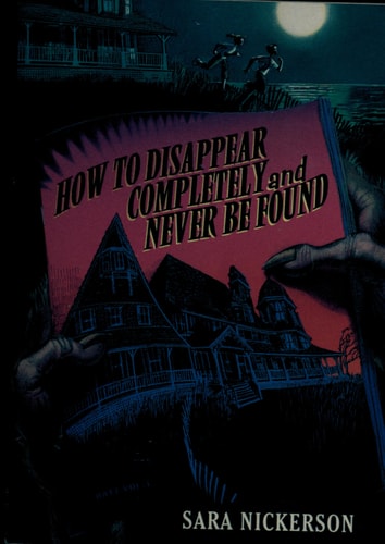 How to Disappear Completely and Never be Found — Sara Nickerson