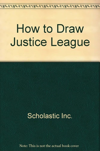 How to Draw Justice League — Scholastic, Inc
