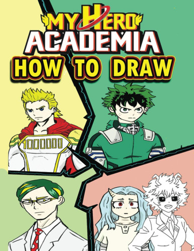 HOW TO DRAW My Hero Academia: Learn To Draw My Hero Academia ,A Simple Step by Step Guide to drawing your favorite characters from my hero — anime, drawing