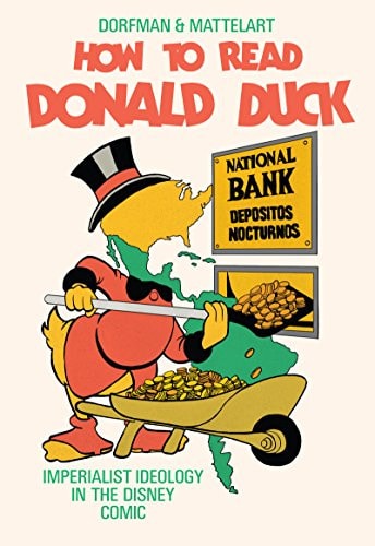 How to Read Donald Duck Imperialist Ideology in the Disney Comic — Ariel Dorfman