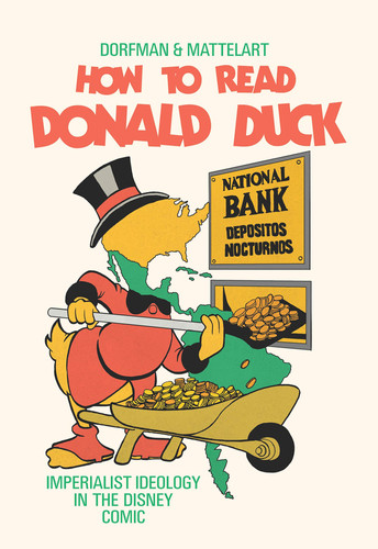 How to Read Donald Duck Imperialist Ideology in the Disney Comics — Ariel Dorfman