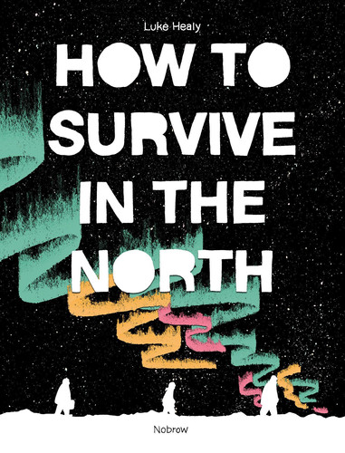 How To Survive in the North — Luke Healy