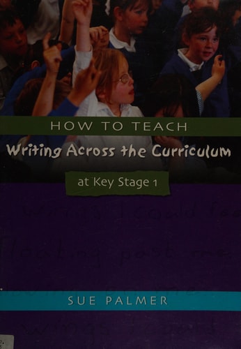 How to Teach Writing Across the Curriculum at Key Stage 1 — Sue Palmer