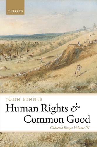 Human Rights and Common Good Collected Essays Volume III — John Finnis