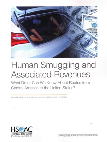 Human Smuggling and Associated Revenues What Do Or Can We Know about Routes from Central America to the United States? — Victoria A. Greenfield