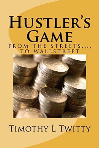 Hustler’s Game From the Streets… to Wallstreet — TIMOTHY L. TWITTY