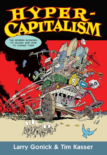 Hypercapitalism The Modern Economy, Its Values, and how to Change Them — Larry Gonick
