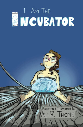 I Am the Incubator Kickstarter Edition — Ali Thome