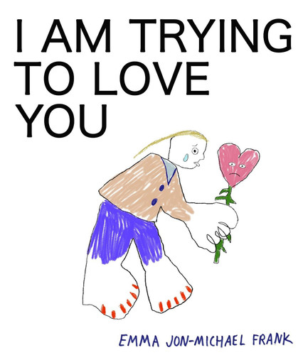 I Am Trying to Love You — Em Frank