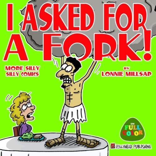 I Asked for a Fork! More Silly Silly Comics — Lonnie Millsap, 3rd
