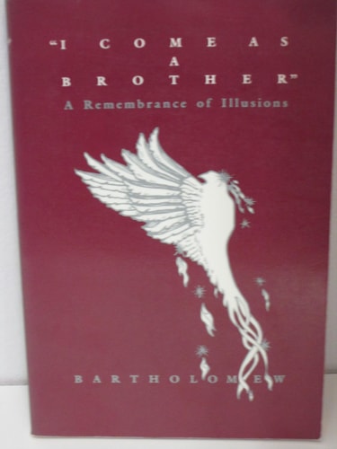 “I Come as a Brother” A Remembrance of Illusions — Bartholomew (Spirit)