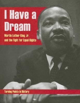 I Have a Dream Martin Luther King, Jr. and the Fight for Equal Rights — Anita Ganeri