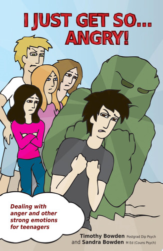 I Just Get So … Angry! Dealing with Anger and Other Strong Emotions for Teenagers — Timothy Bowden