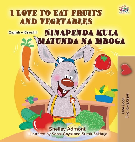 I Love to Eat Fruits and Vegetables (English Swahili Bilingual Children’s Book) — Shelley Admont