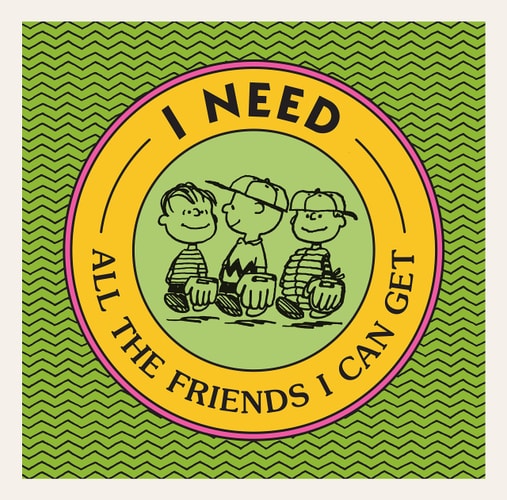 I Need All the Friends I Can Get — Charles M. Schulz