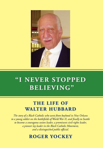 I Never Stopped Believing The Life of Walter Hubbard — Roger Yockey